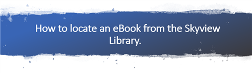 Follow these directions to find eBooks from Skyview Library 